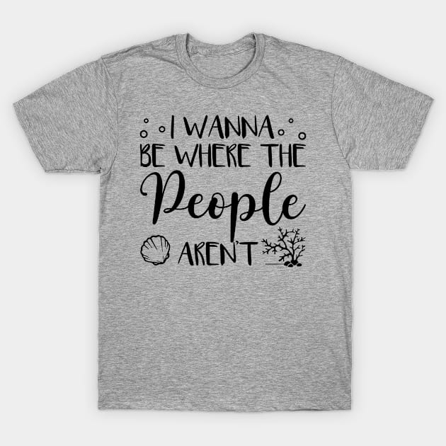 I Wanna Be Where The People Aren't Pearl Ocean T-Shirt by Biden's Shop